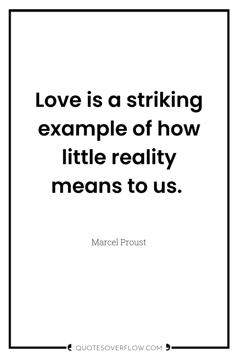 Love is a striking example of how little reality means...