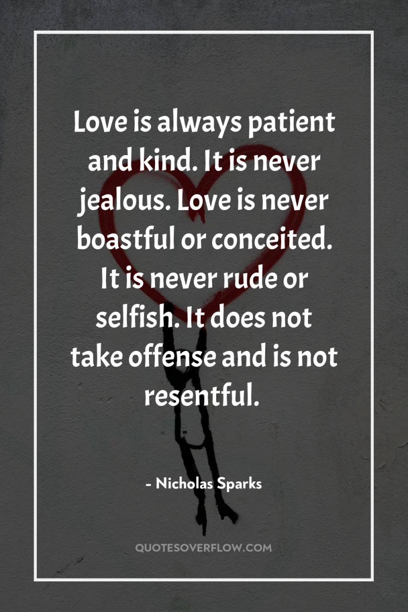 Love is always patient and kind. It is never jealous....