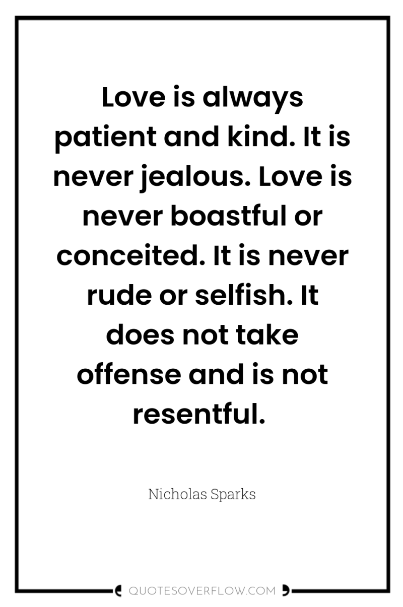 Love is always patient and kind. It is never jealous....