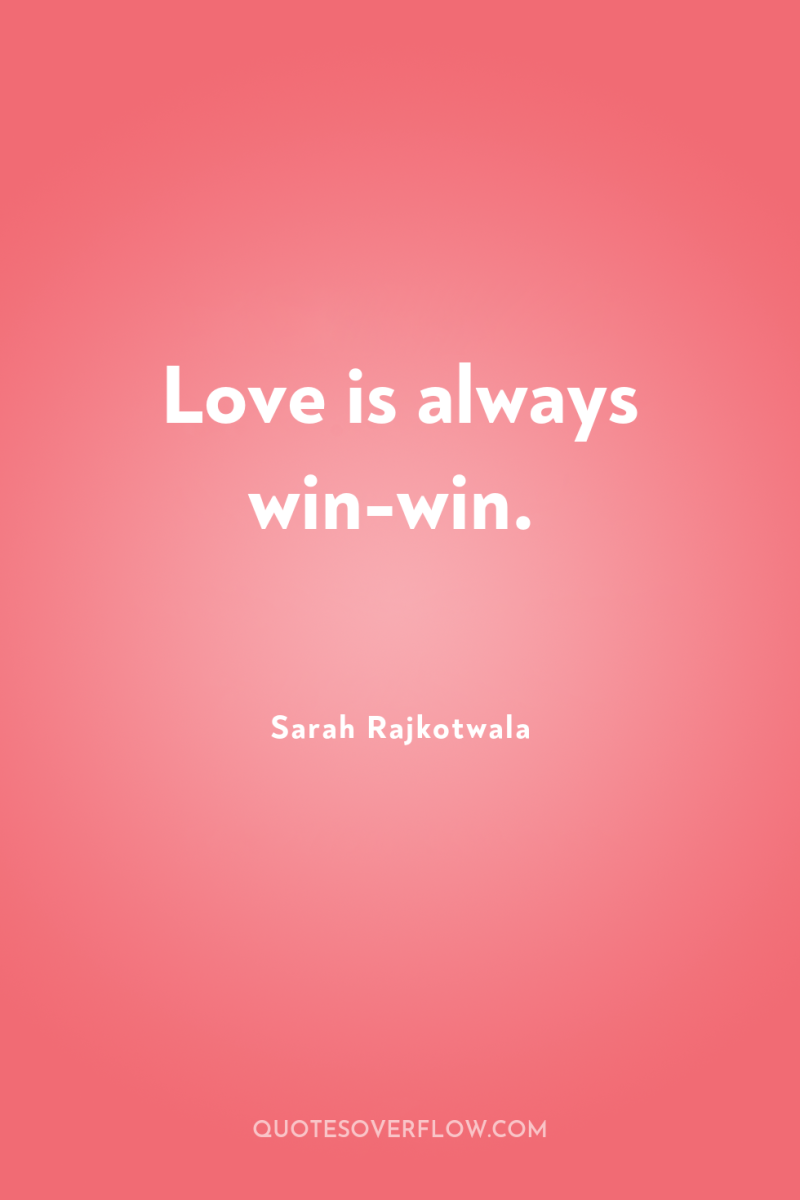Love is always win-win. 