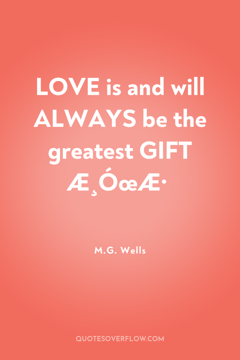 LOVE is and will ALWAYS be the greatest GIFT Æ¸ÓœÆ· 