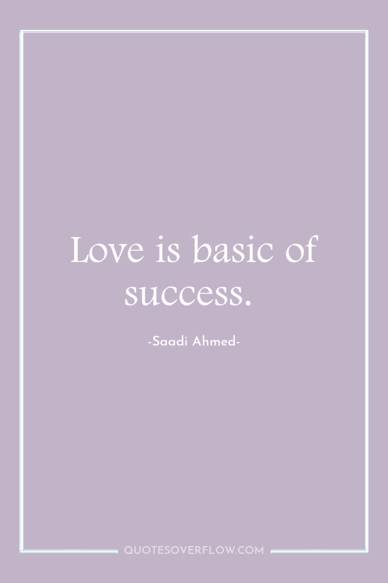Love is basic of success. 