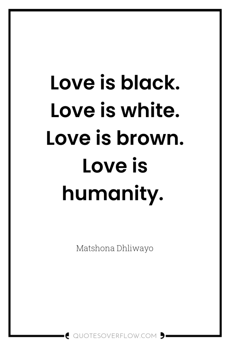 Love is black. Love is white. Love is brown. Love...