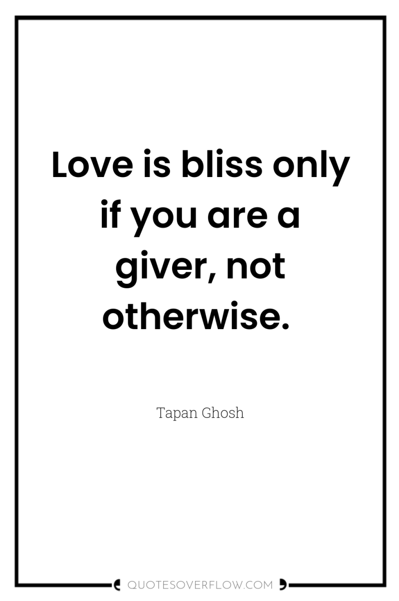 Love is bliss only if you are a giver, not...
