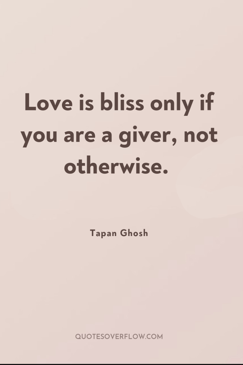 Love is bliss only if you are a giver, not...