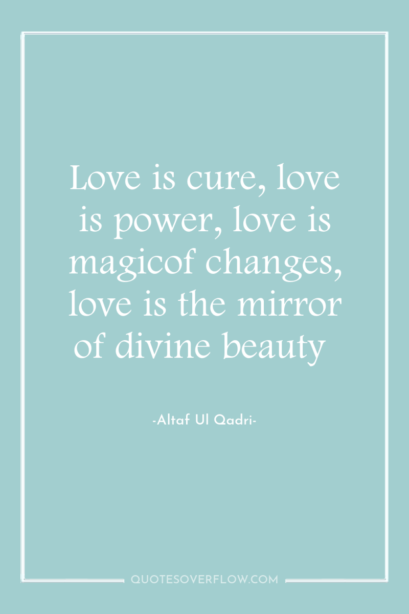 Love is cure, love is power, love is magicof changes,...