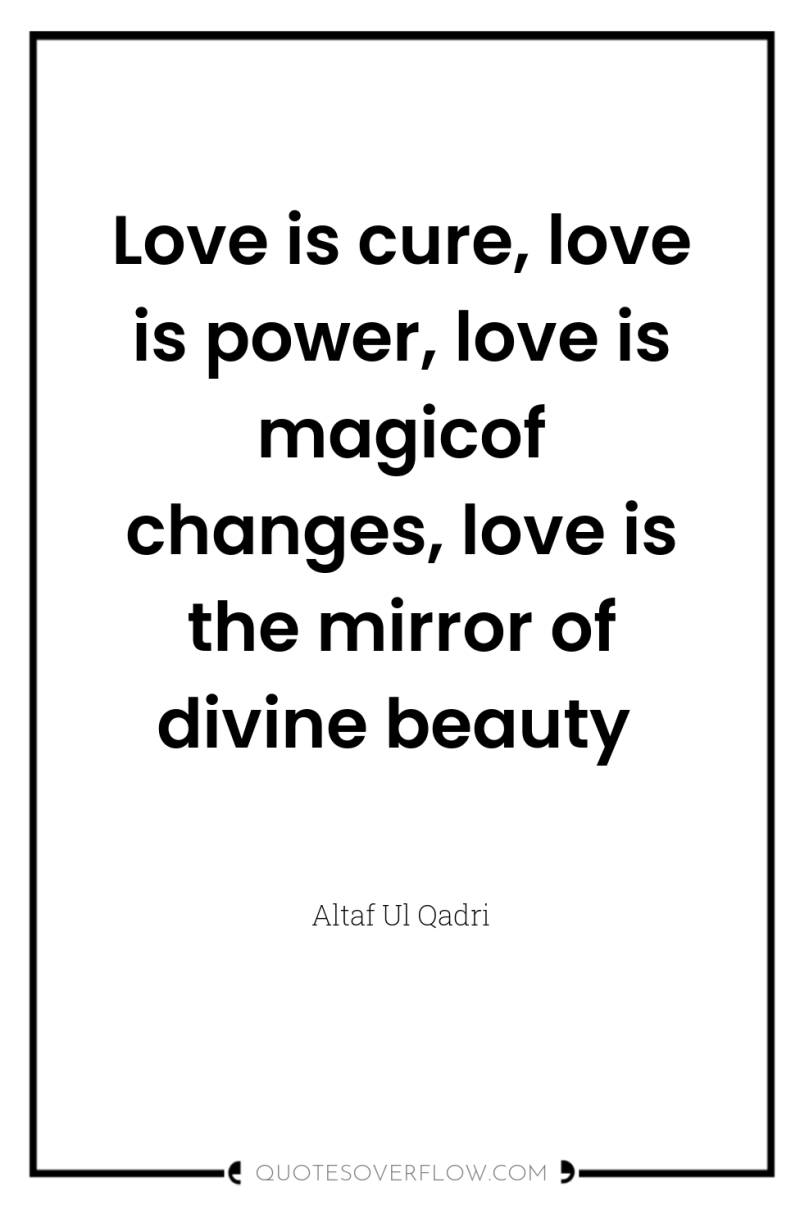 Love is cure, love is power, love is magicof changes,...