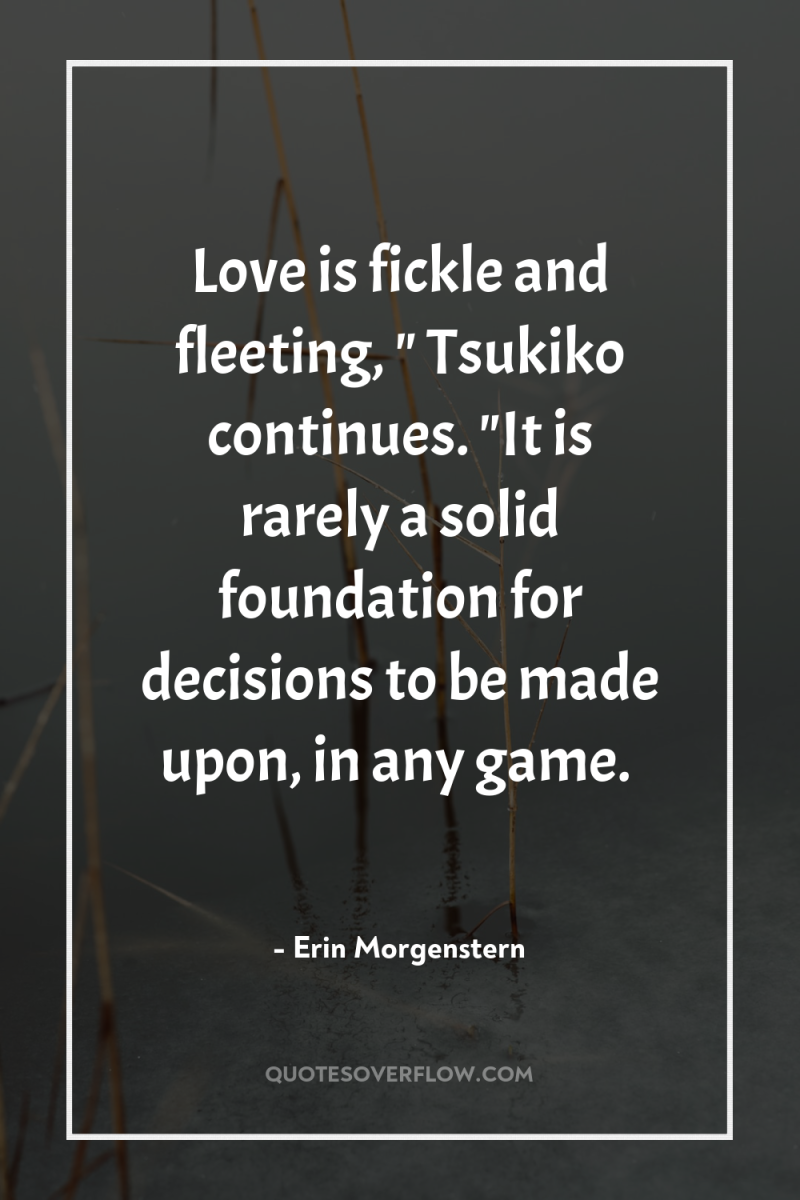Love is fickle and fleeting, 