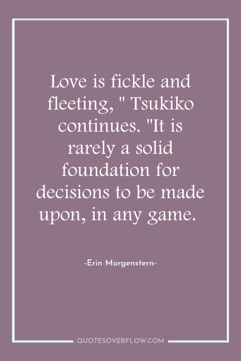 Love is fickle and fleeting, 