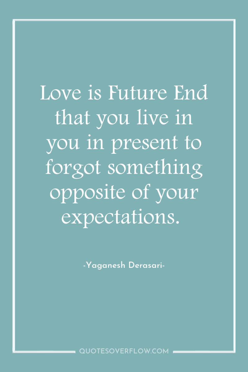 Love is Future End that you live in you in...