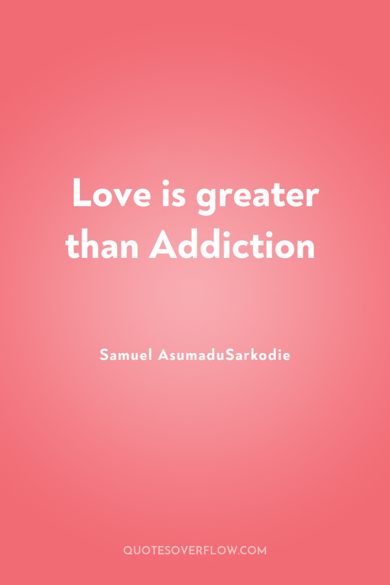 Love is greater than Addiction 