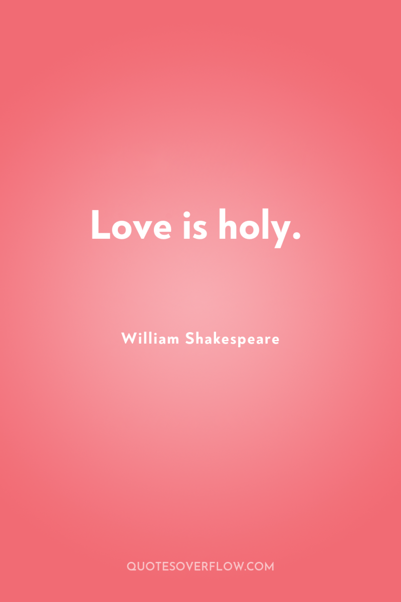 Love is holy. 