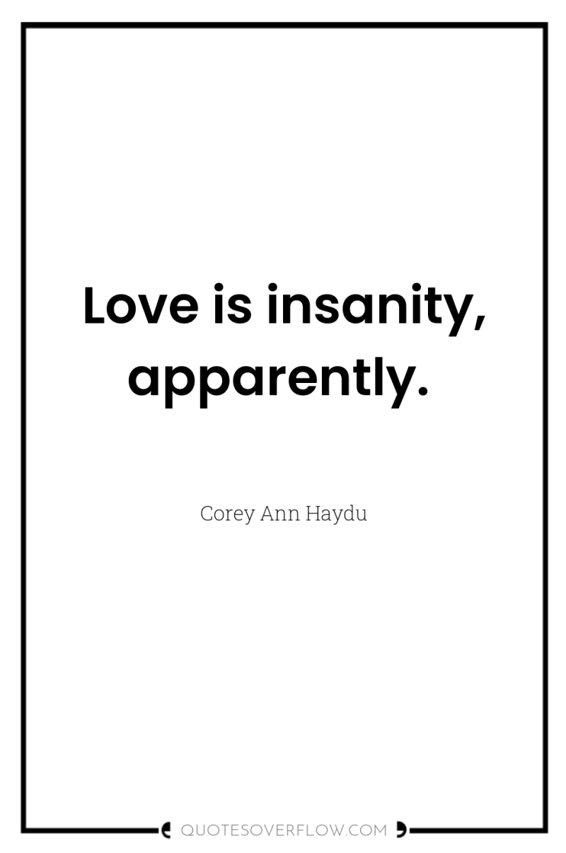 Love is insanity, apparently. 