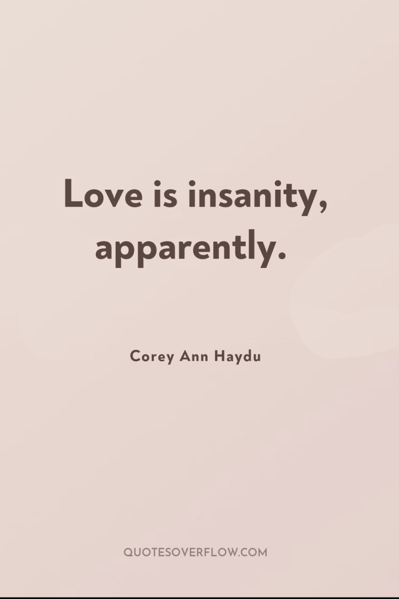 Love is insanity, apparently. 