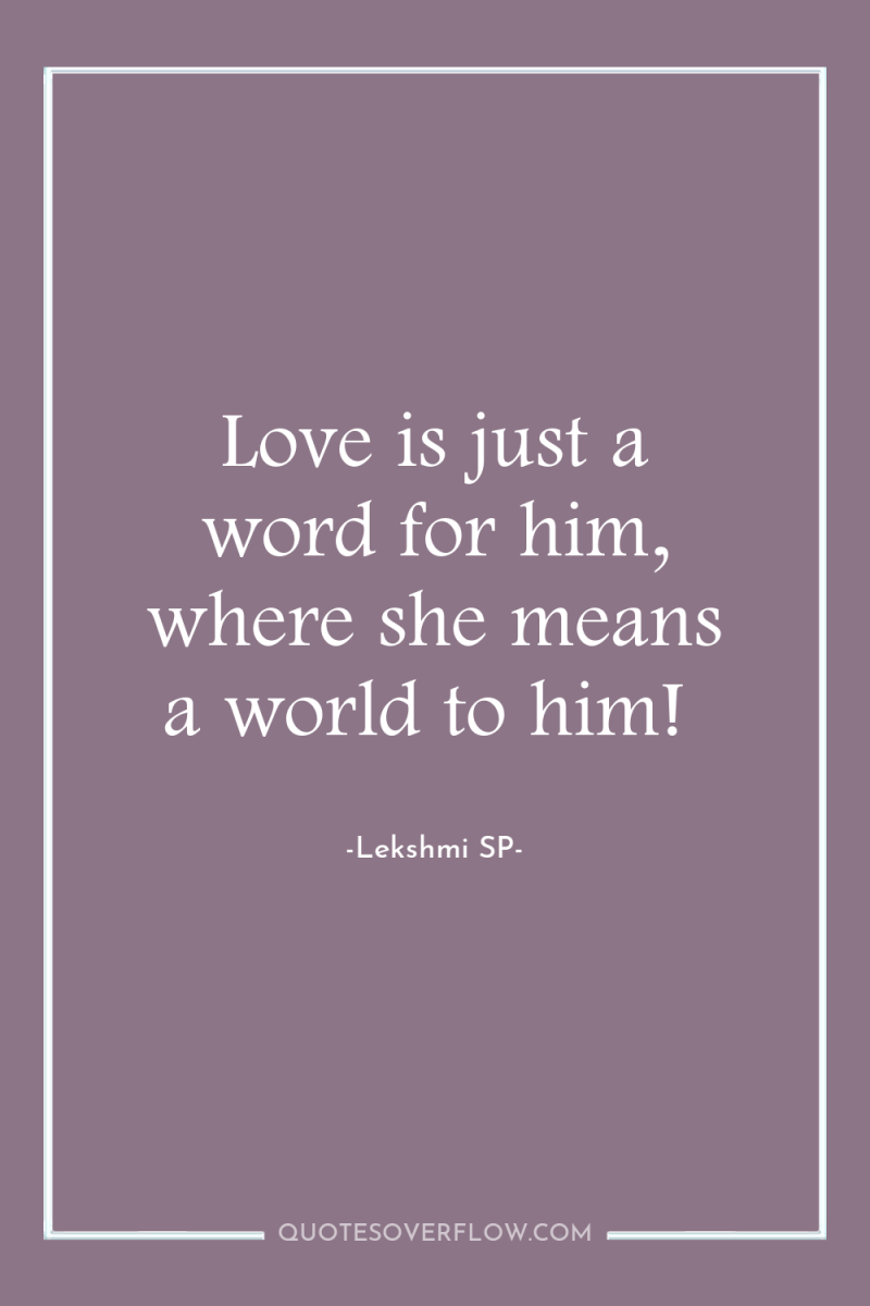Love is just a word for him, where she means...