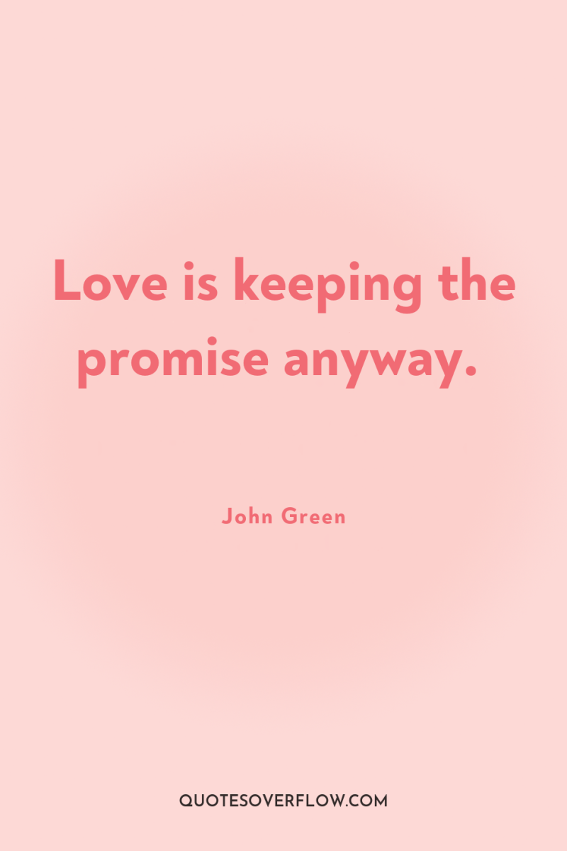 Love is keeping the promise anyway. 