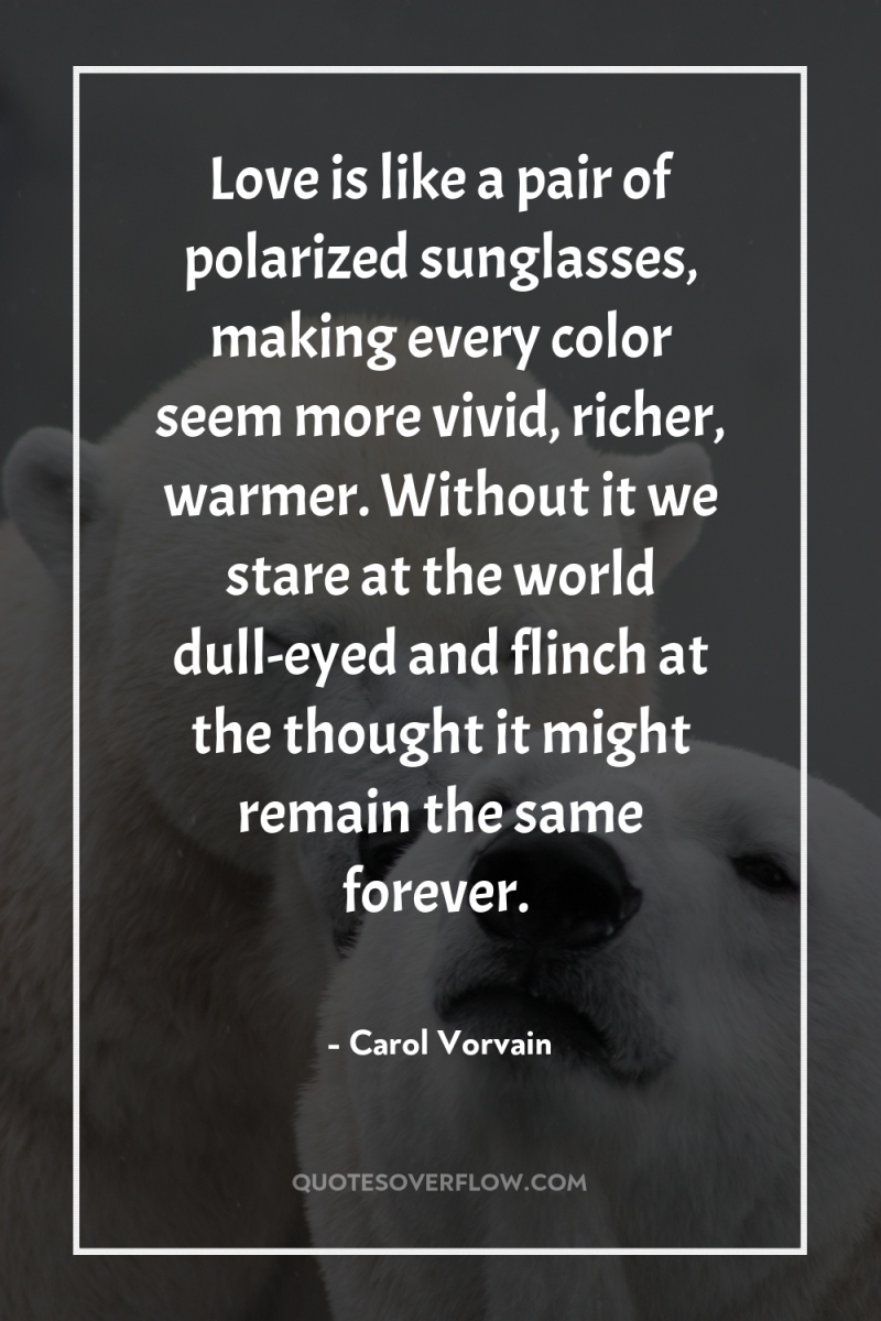 Love is like a pair of polarized sunglasses, making every...
