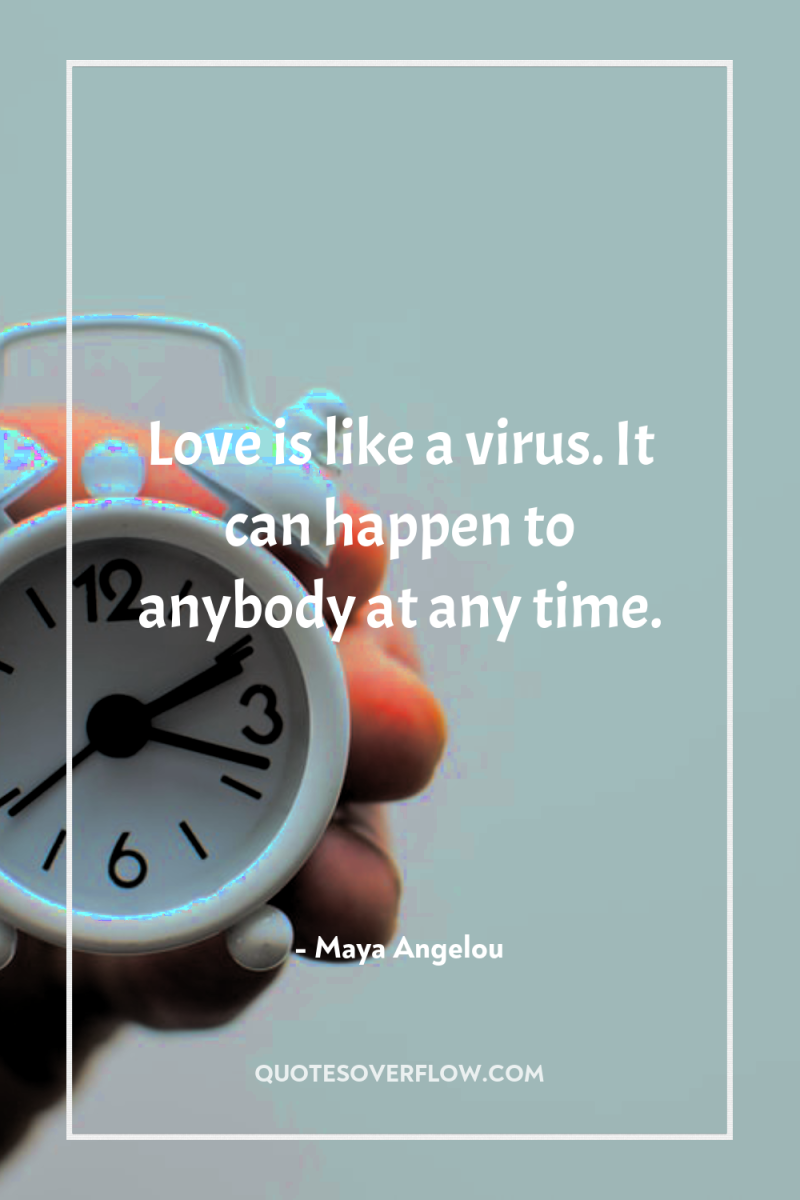Love is like a virus. It can happen to anybody...