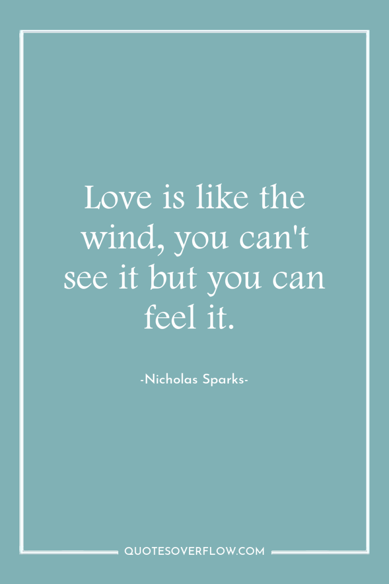 Love is like the wind, you can't see it but...
