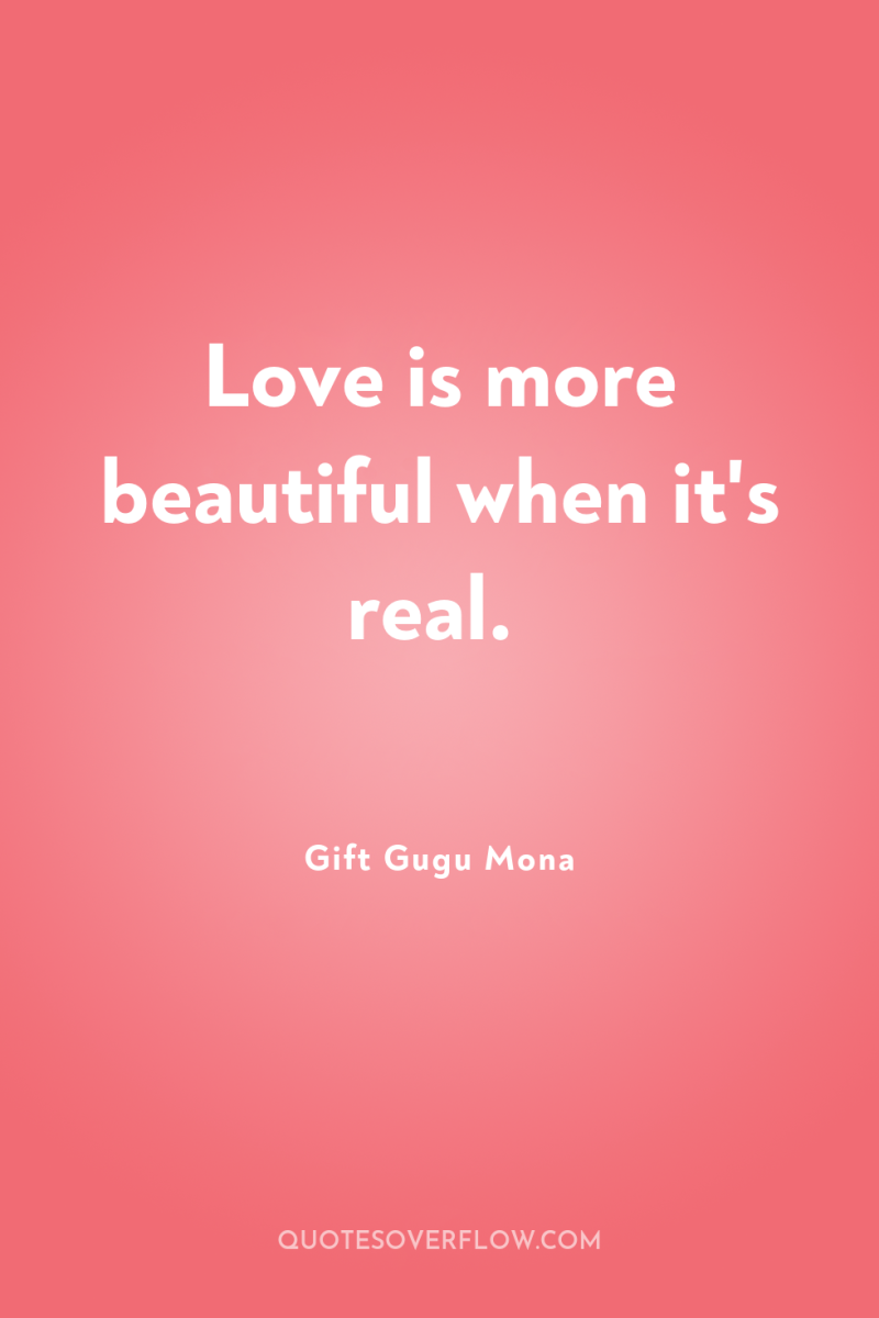 Love is more beautiful when it's real. 