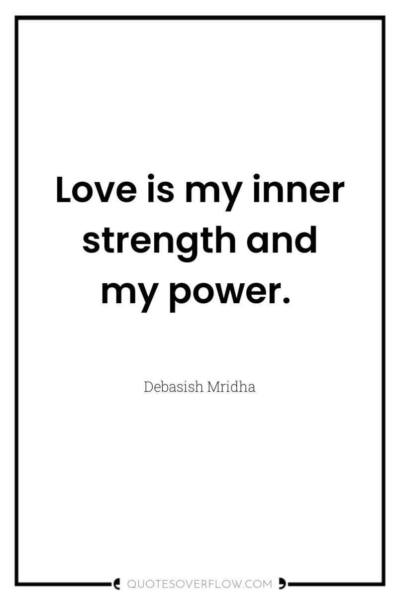 Love is my inner strength and my power. 