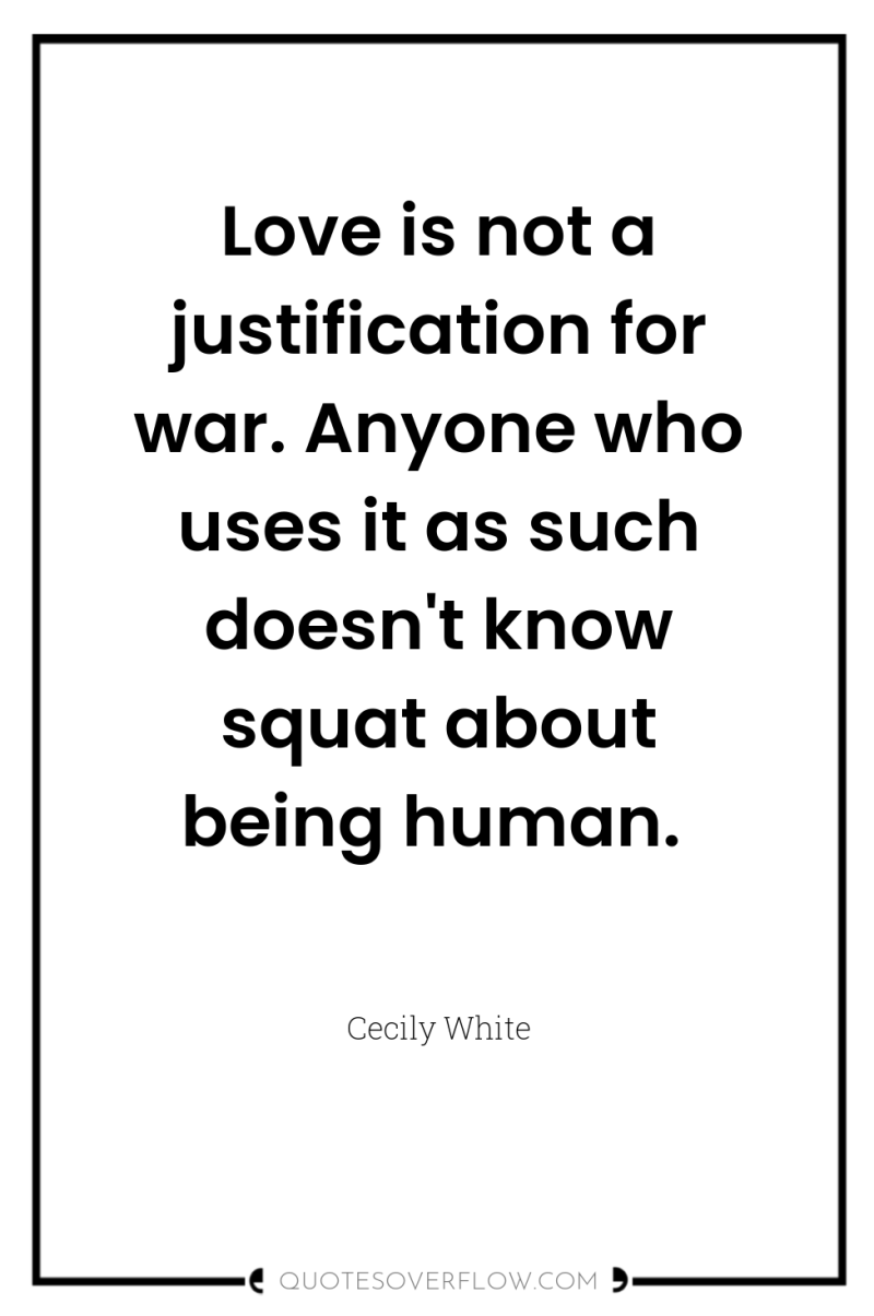 Love is not a justification for war. Anyone who uses...