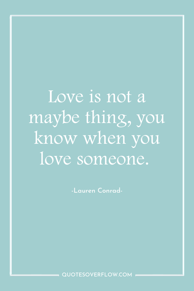 Love is not a maybe thing, you know when you...
