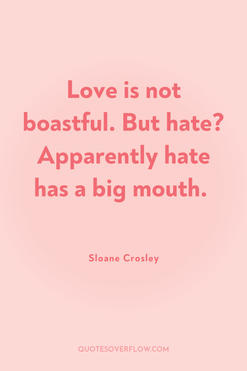 Love is not boastful. But hate? Apparently hate has a...