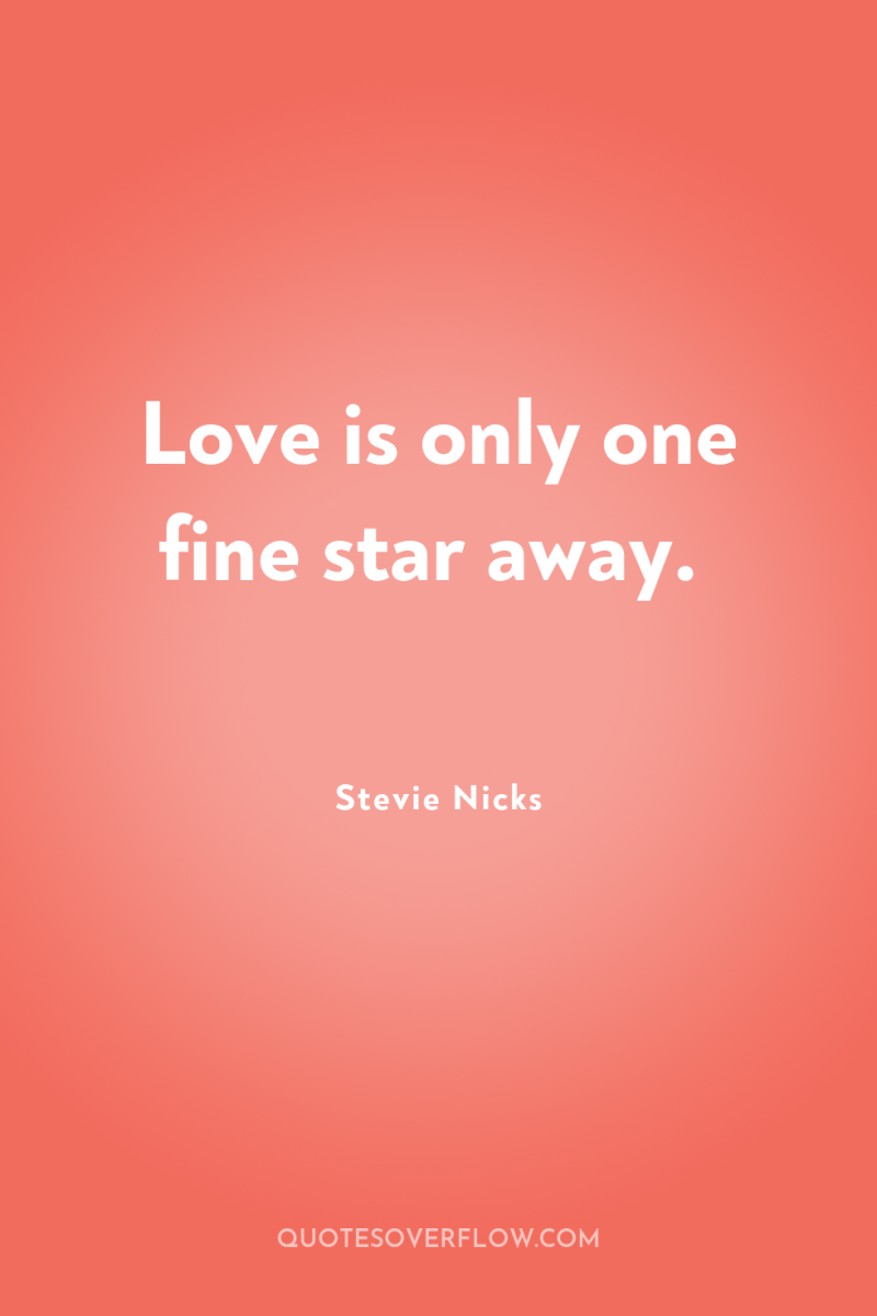 Love is only one fine star away. 