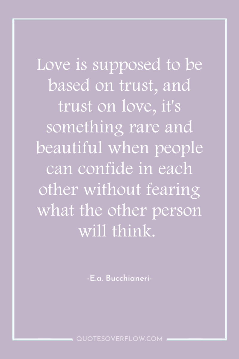 Love is supposed to be based on trust, and trust...