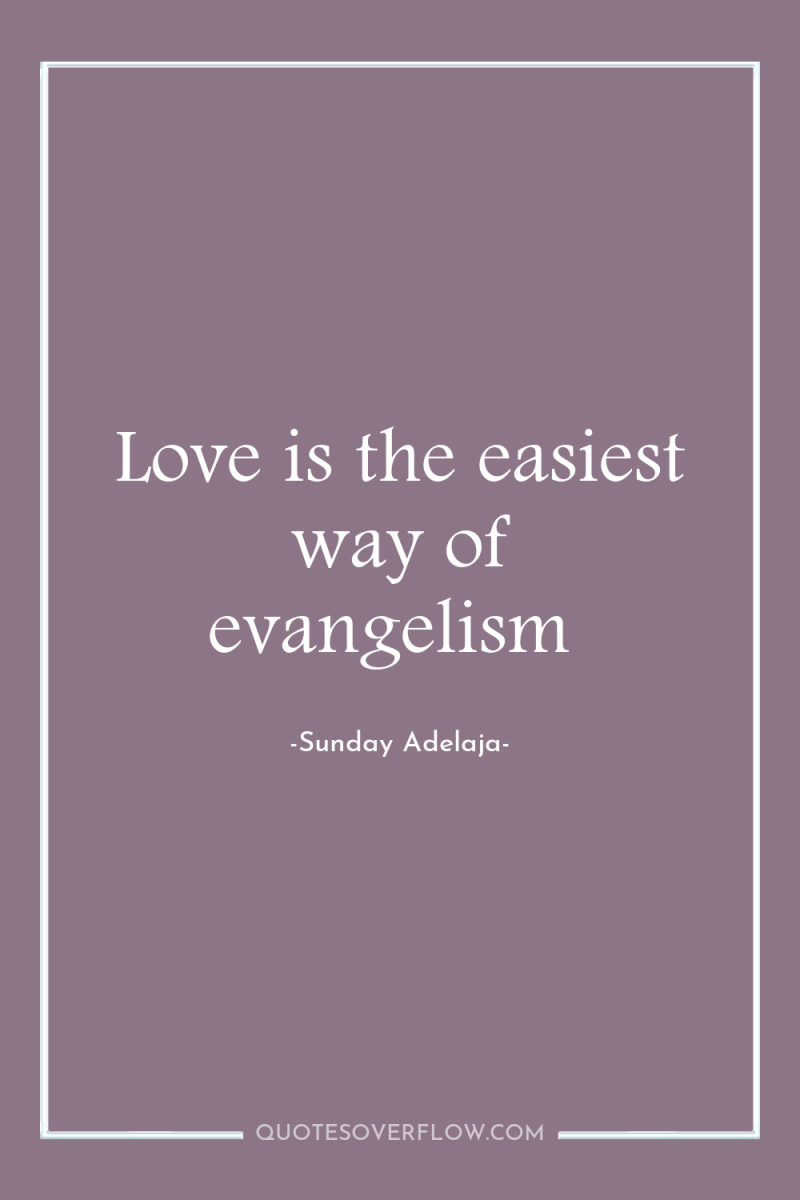 Love is the easiest way of evangelism 