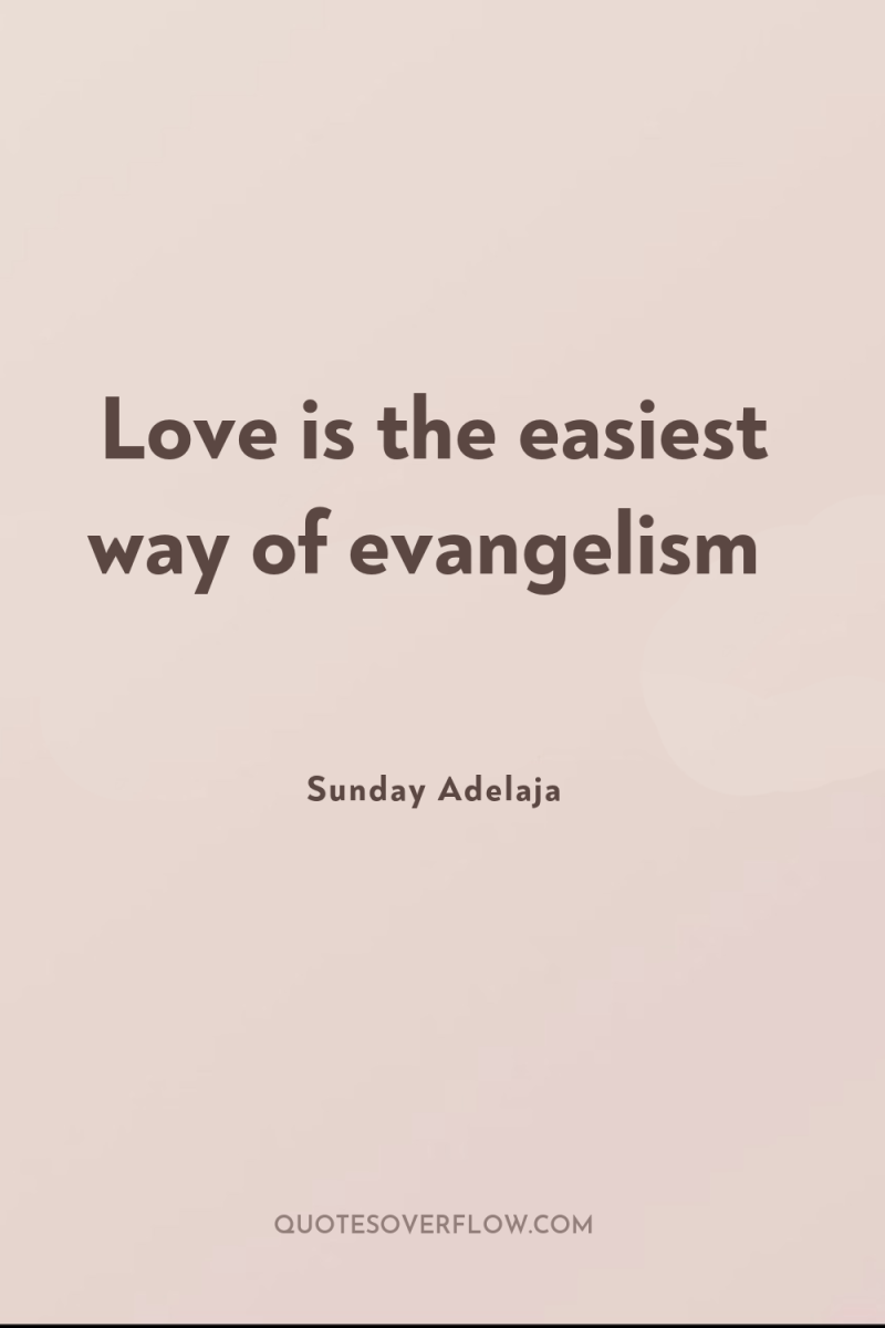 Love is the easiest way of evangelism 