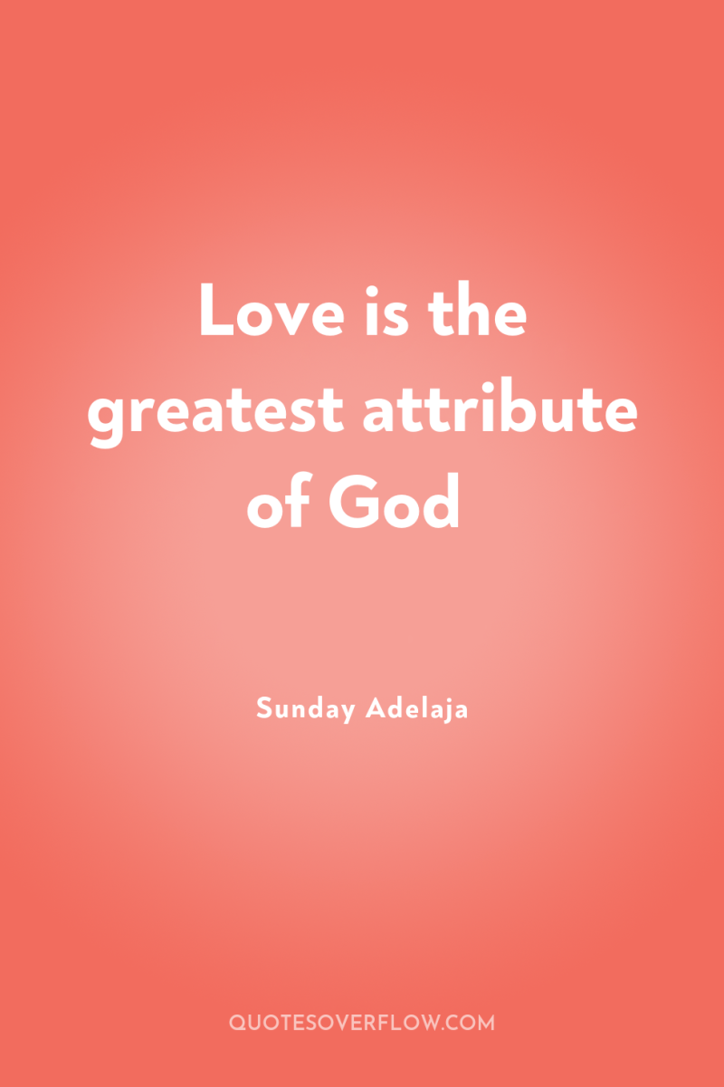 Love is the greatest attribute of God 
