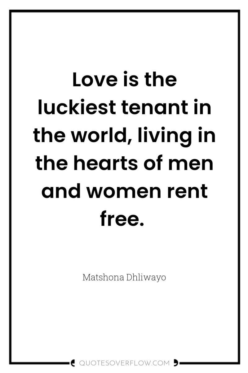 Love is the luckiest tenant in the world, living in...