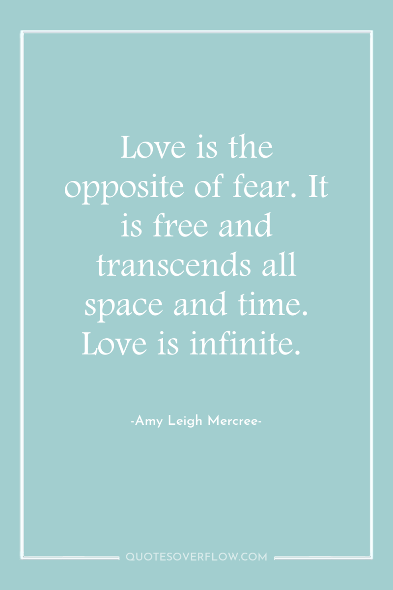Love is the opposite of fear. It is free and...