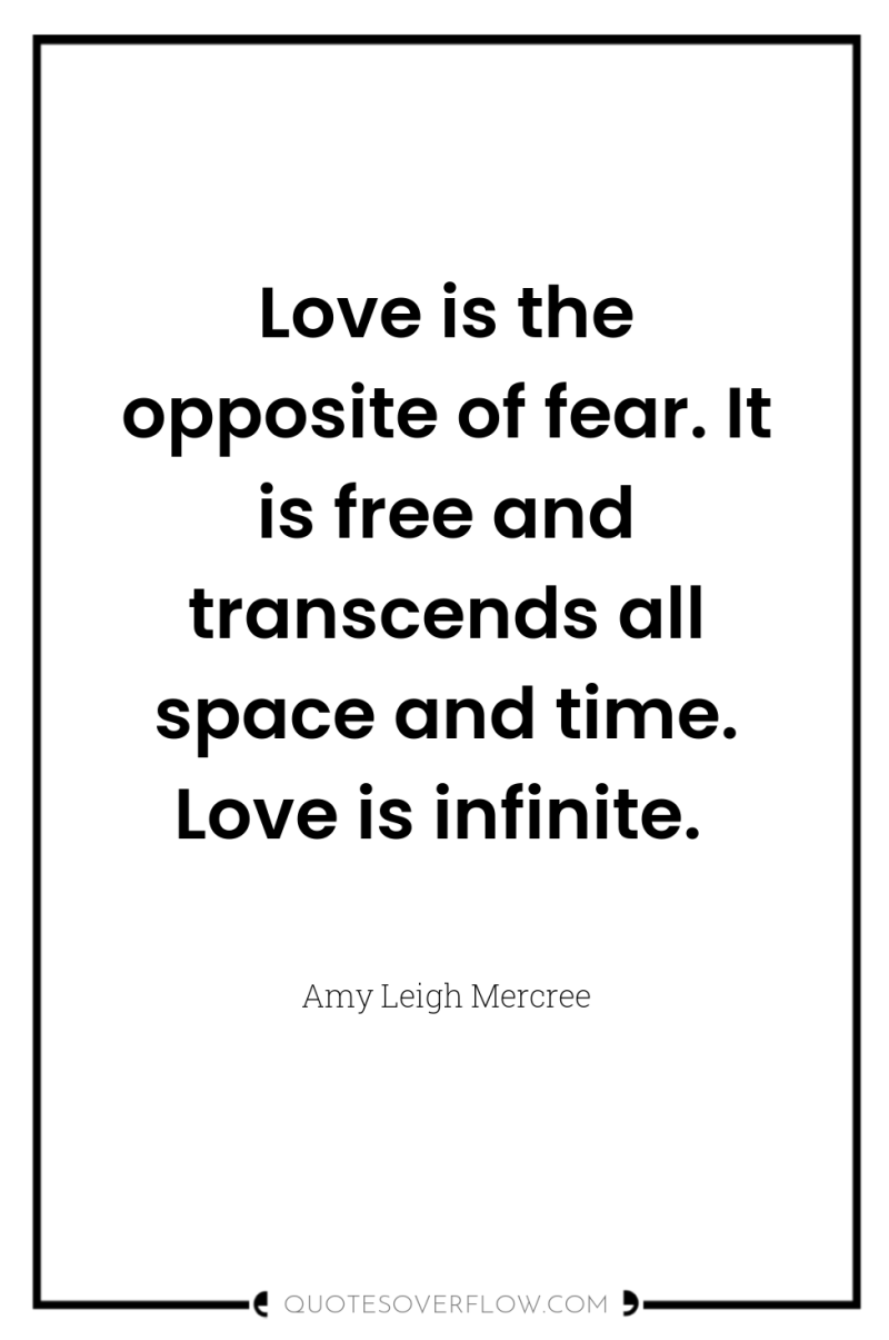 Love is the opposite of fear. It is free and...