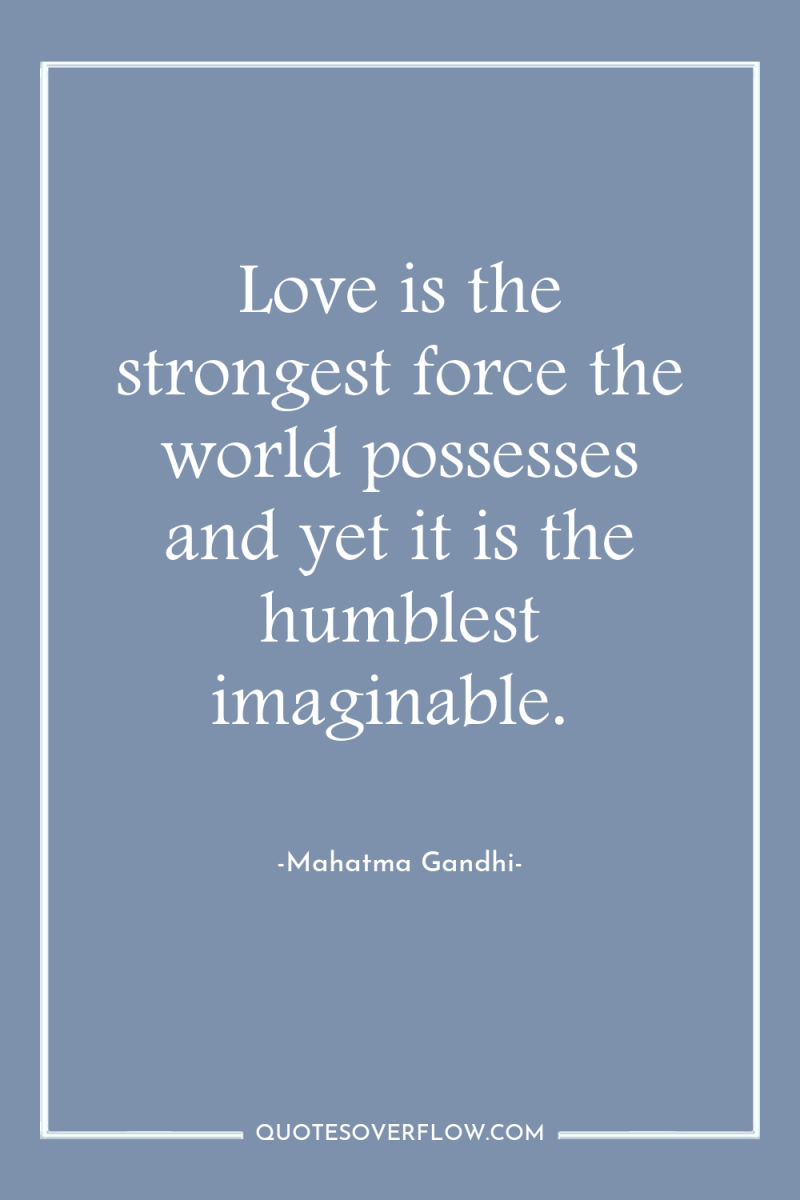 Love is the strongest force the world possesses and yet...
