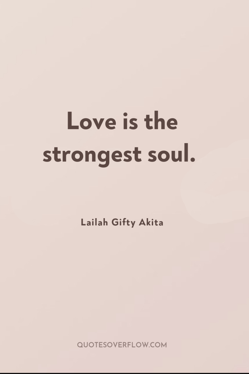 Love is the strongest soul. 