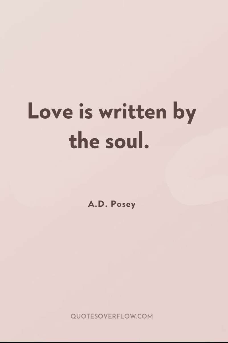 Love is written by the soul. 