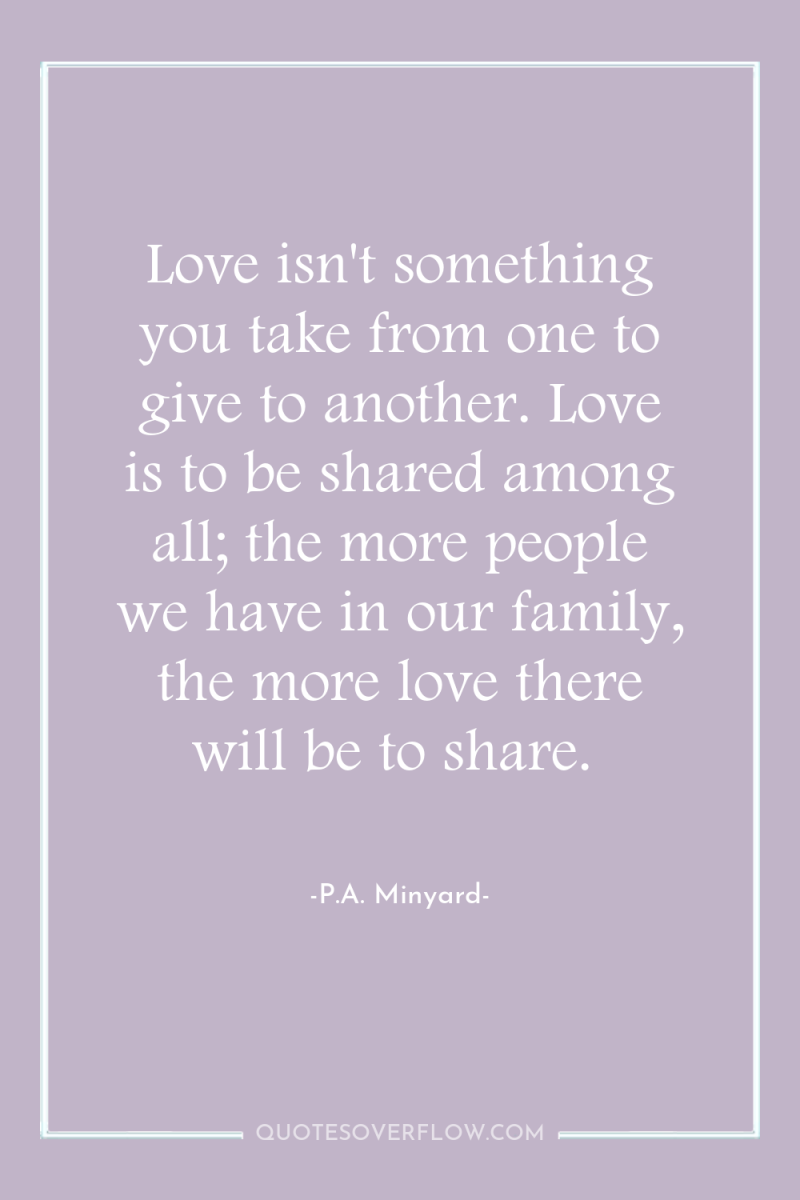 Love isn't something you take from one to give to...