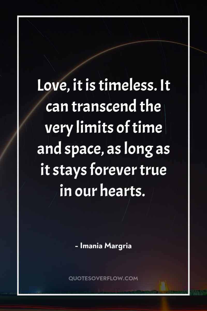 Love, it is timeless. It can transcend the very limits...