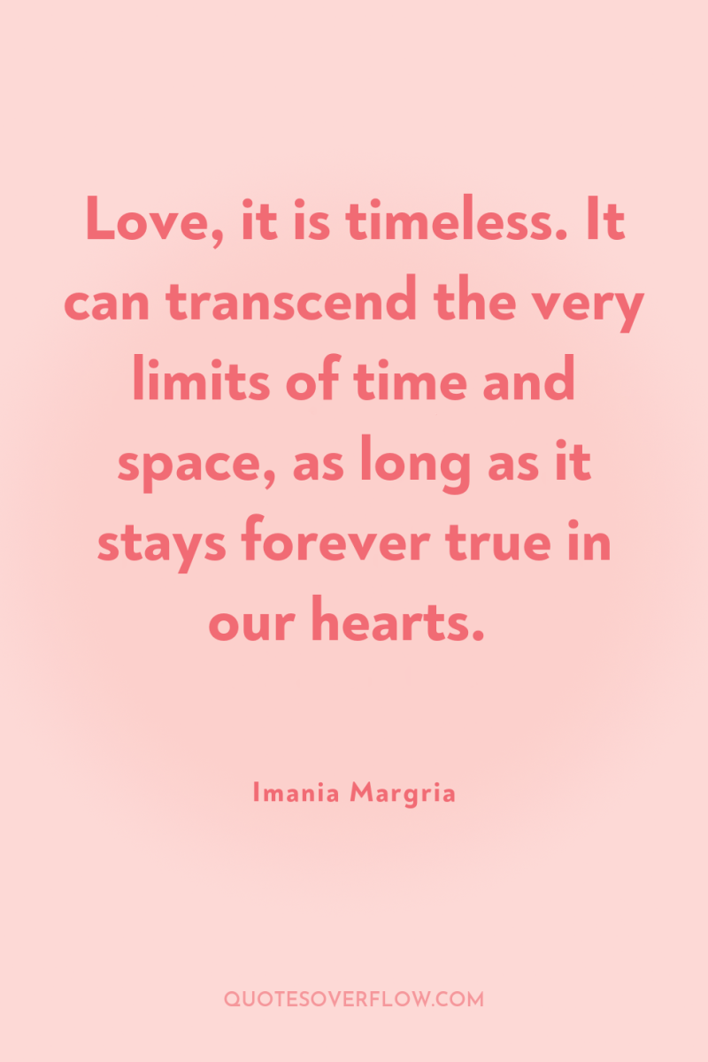 Love, it is timeless. It can transcend the very limits...