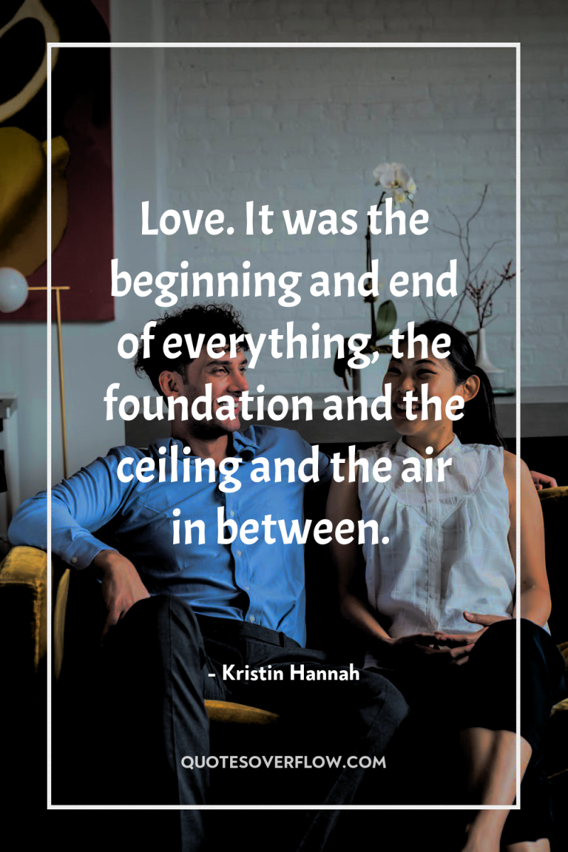 Love. It was the beginning and end of everything, the...