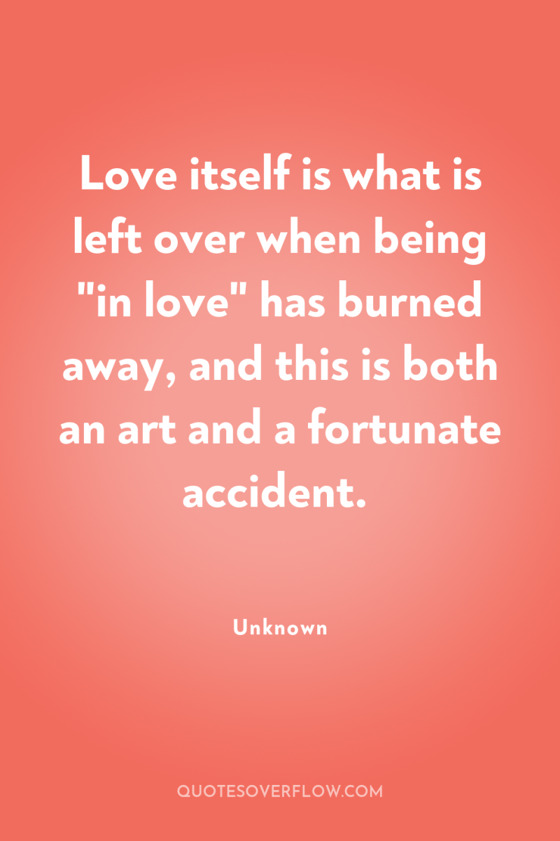 Love itself is what is left over when being 