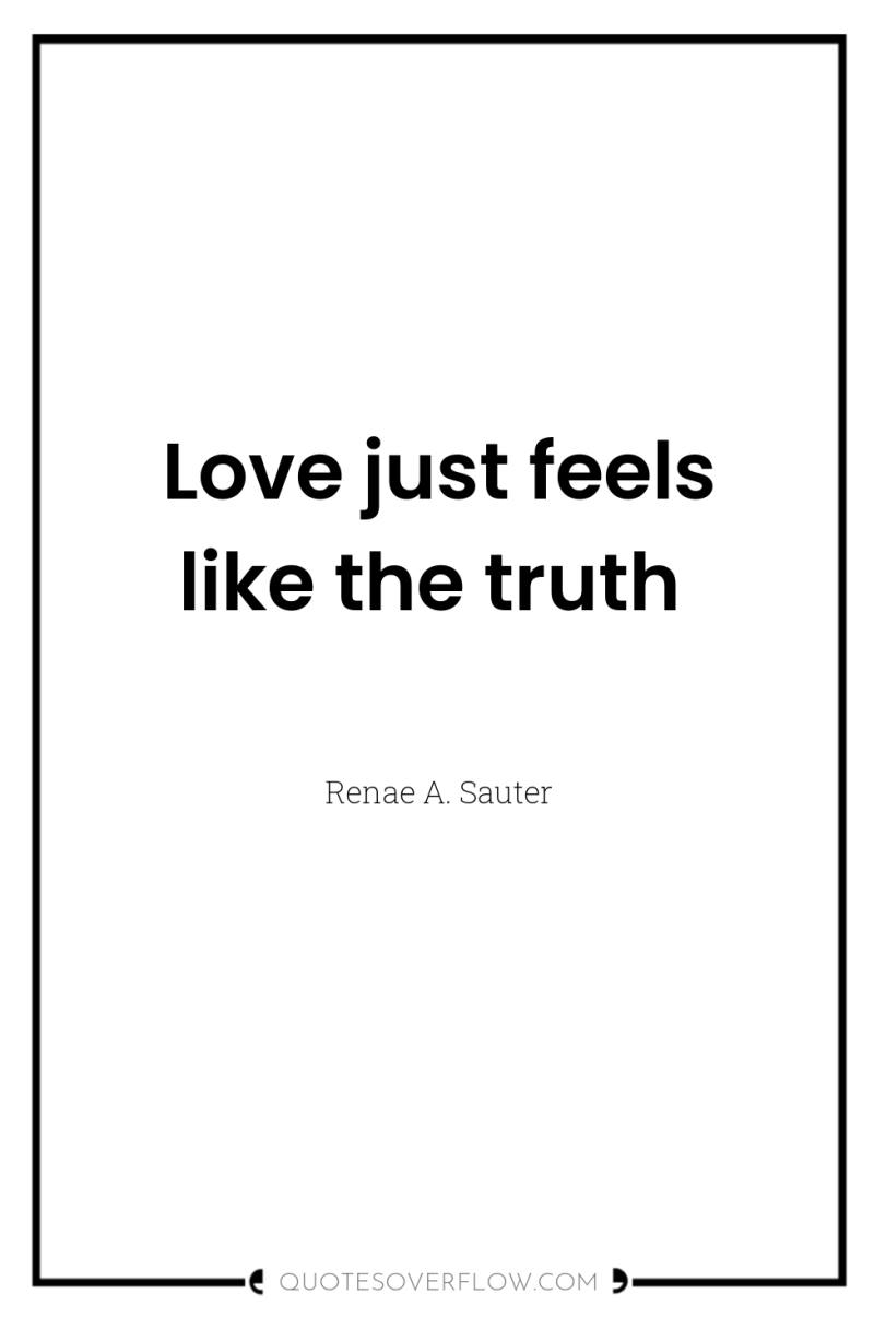 Love just feels like the truth 