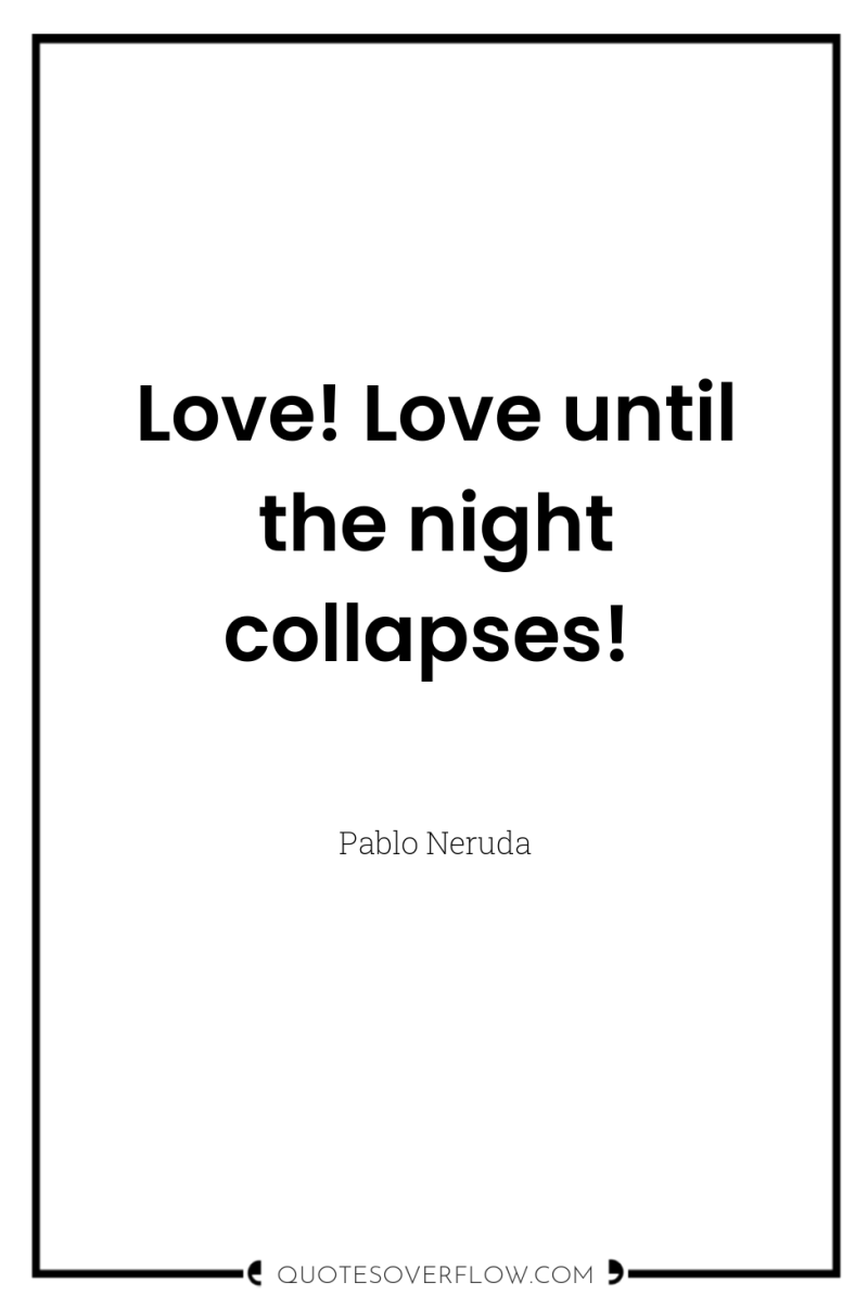 Love! Love until the night collapses! 