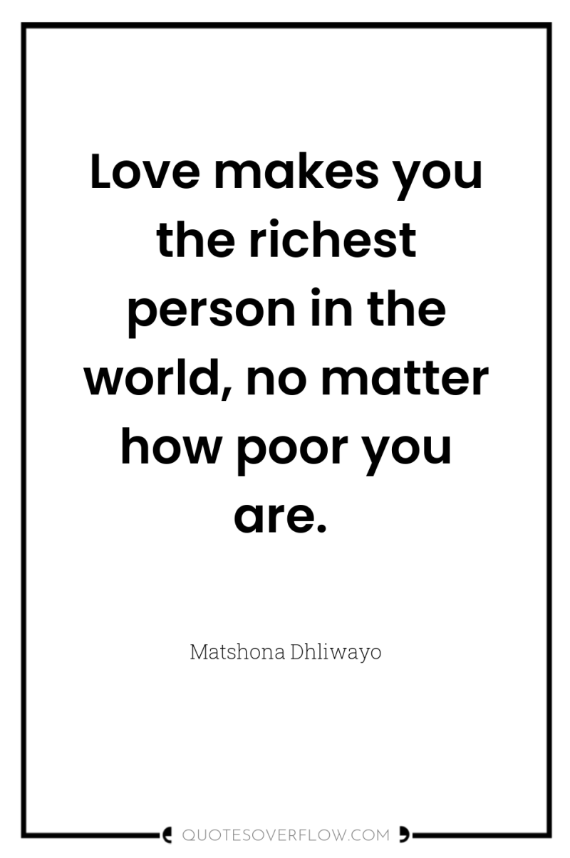 Love makes you the richest person in the world, no...