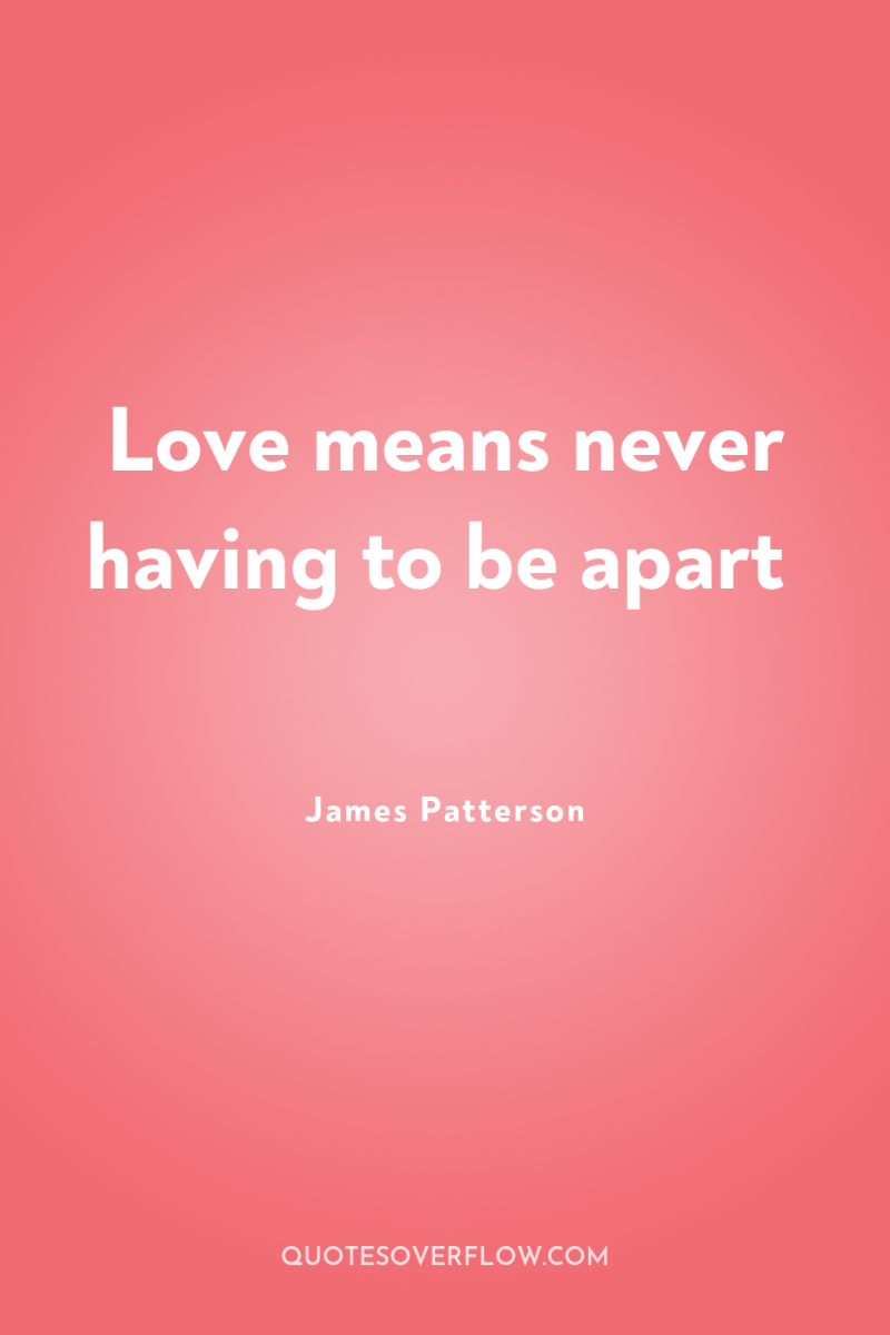 Love means never having to be apart 