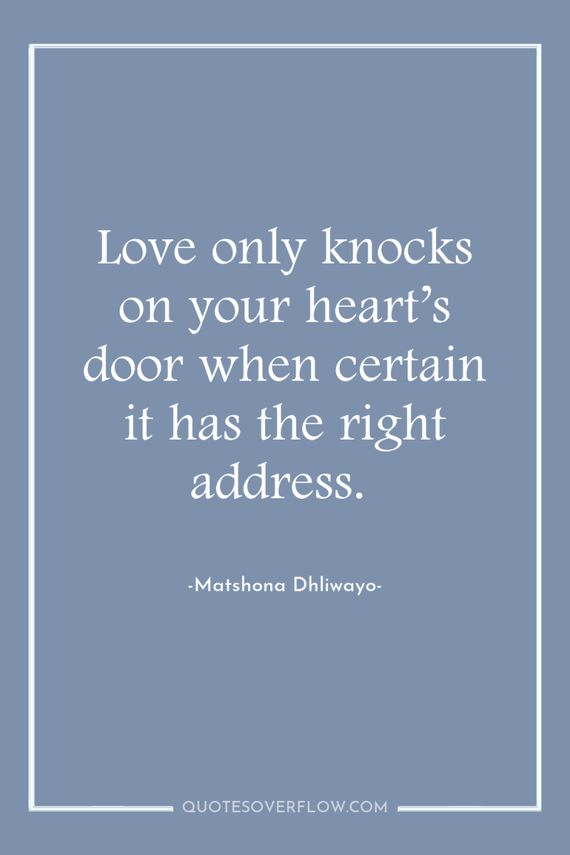 Love only knocks on your heart’s door when certain it...
