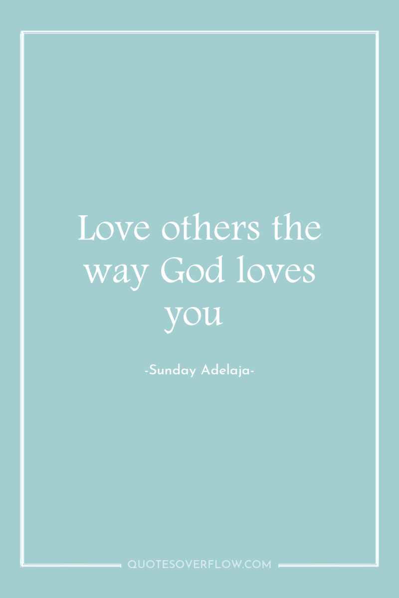 Love others the way God loves you 